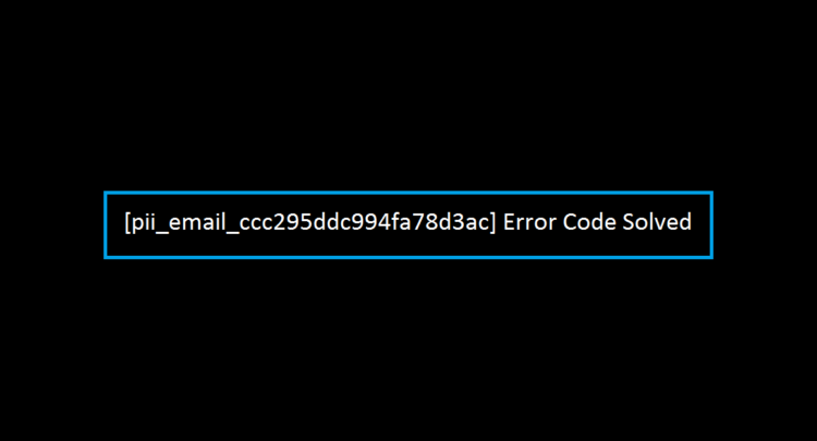 [pii_email_ccc295ddc994fa78d3ac] Error Code Solved
