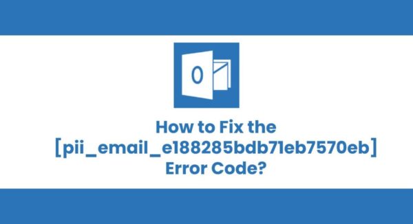 How to Solve [pii_email_e188285bdb71eb7570eb] error;